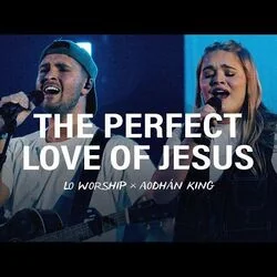 The Perfect Love Of Jesus Chords by Lo Worship
