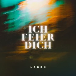 Ich Feier Dich Chords by Loben