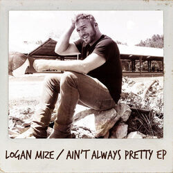 Ain't Always Pretty by Logan Mize
