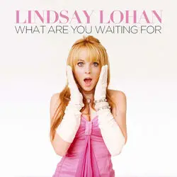 What Are You Waiting For  by Lindsay Lohan