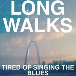 Long Walks chords for Tired of singing the blues