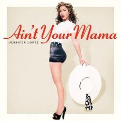 Ain't Your Mama  Chords by Jennifer Lopez