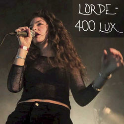 400 Lux by Lorde