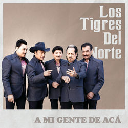 A Mi Gente De Acá Chords by Los Tigres Del Norte