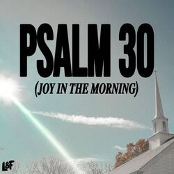 Psalm 30 Joy In The Morning Chords by Lost & Found