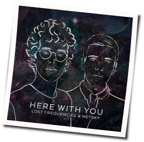 Here With You Chords by Lost Frequencies And Netsky