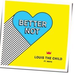Better Not Chords by Louis The Child