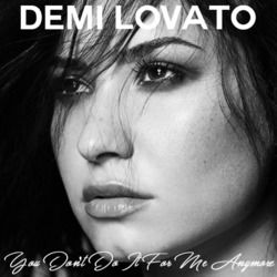 You Don't Do It For Me Anymore  by Demi Lovato