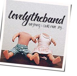 Everything I Could Never Say To You Chords by Lovelytheband