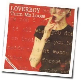 Turn Me Loose Chords by Loverboy