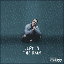 Left In The Rain by Loving Caliber