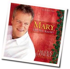 Mary Did You Know  by Mark Lowry