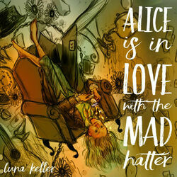 Alice Is In Love With The Mad Hatter by Luna Keller