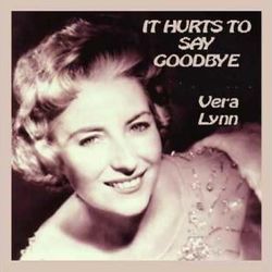 It Hurts To Say Goodbye by Vera Lynn
