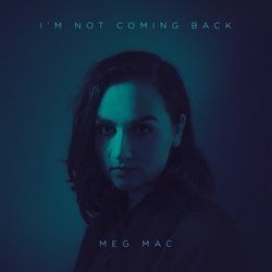 I'm Not Coming Back by Meg Mac