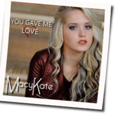 You Gave Me Love Chords by Macy Kate