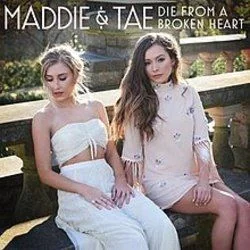 Die From A Broken Heart Chords by Maddie & Tae