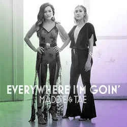 Everywhere I'm Goin (Ver2) Chords by Maddie & Tae