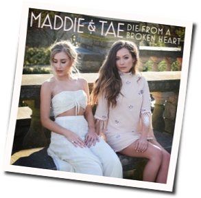 Die Of A Broken Heart Chords by Maddie & Tae