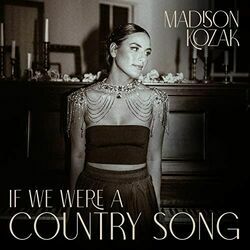 If We Were A Country Song  by Madison Kozak