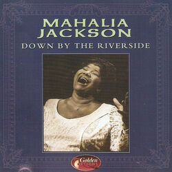 Down By The Riverside by Mahalia Jackson
