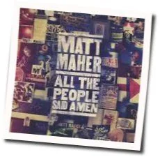 All The People Said Amen Chords by Matt Maher