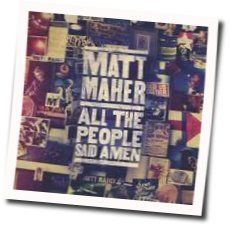 All The People Said Amen Chords by Matt Maher