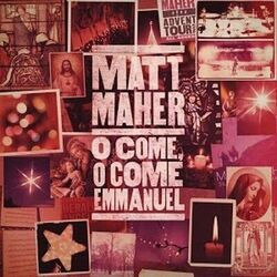 O Come O Come Emmanuel by Matt Maher