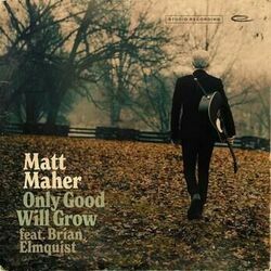 Only Good Will Grow Chords by Matt Maher