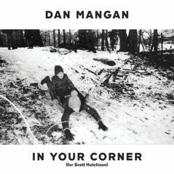 In Your Corner (for Scott Hutchison) by Dan Mangan