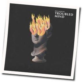 Troubled Mind Chords by Dan Mangan