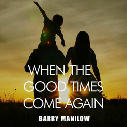When The Good Times Come Again by Barry Manilow