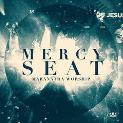 Mercy Seat by Maranatha Worship