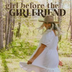 Girl Before The Girlfriend by Margaret Haynie