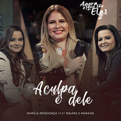 A Culpa é Dele (part. Maiara E Maraisa) Chords by Marilia Mendonça