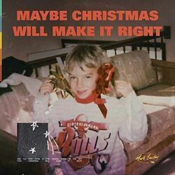 Maybe Christmas Will Make It Right by Mark Barlow