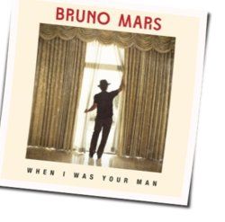 When I Was Your Man by Bruno Mars