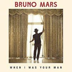 When I Was Your Man  by Bruno Mars