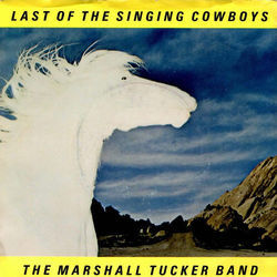 Last Of The Singing Cowboys by The Marshall Tucker Band