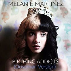 Birthing Addicts by Melanie Martinez