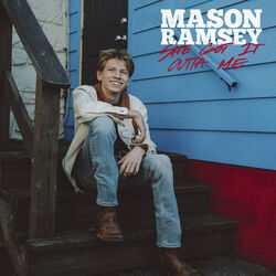 She Got It Outta Me by Mason Ramsey