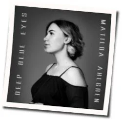 Deep Blue Eyes Chords by Matilda Ahlgren