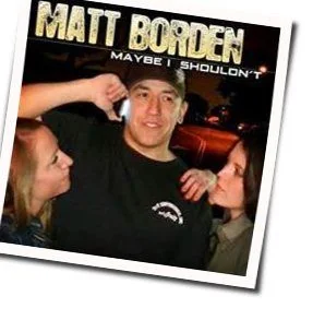 Maybe I Shouldn't Chords by Matt Borden