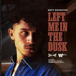 Left Me In The Dusk by Matt Schuster