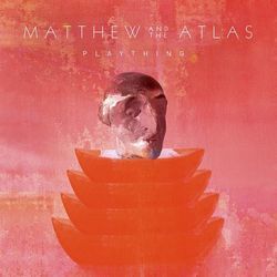 Plaything by Matthew And The Atlas