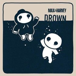 Drown by Max And Harvey