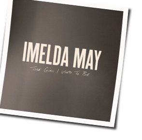The Girl I Used To Be Chords by Imelda May