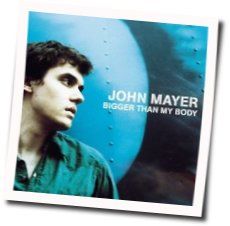 John Mayer chords for Bigger than my body
