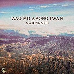 Wag Mo Akong Iwan by Mayonnaise