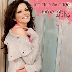 Wrong Baby Wrong Baby Wrong Chords by Martina McBride